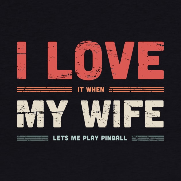 I Love My Wife | Funny Pinball Quote by MeatMan